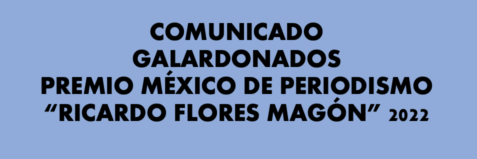 COMUNICADO GALARDONADOS PREMIO MÉXICO DE PERIODISMO 2022
