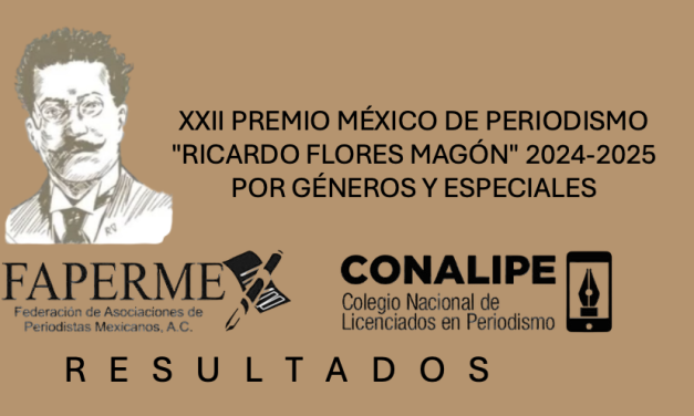 RESULTADOS GÉNEROS PERIODÍSTICOS / XXII PREMIO MÉXICO DE PERIODISMO“RICARDO FLORES MAGÓN” 2025