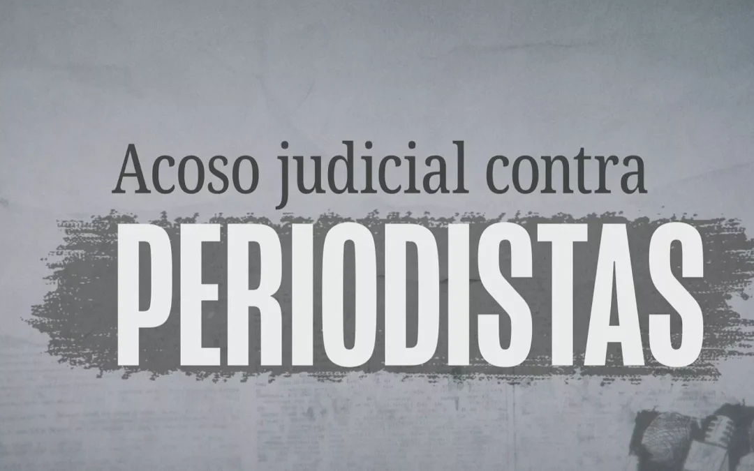 COMUNICADO. CONSIDERAR AGRAVANTES A QUIEN RECURRA AL ACOSO JUDICIAL SOBRE PERIODISTAS