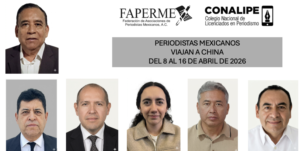 MÉXICO Y CHINA REACTIVAN INTERCAMBIO PROFESIONAL DE PERIODISTAS: LA DELEGACIÓN MEXICANA, FAPERMEX/CONALIPE, INICIA GIRA POR EL GIGANTE ASIÁTICO